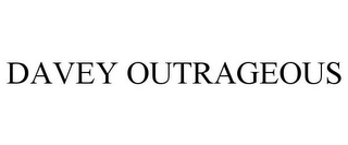 DAVEY OUTRAGEOUS Trademark Image