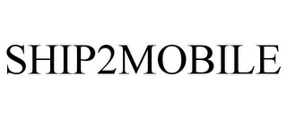SHIP2MOBILE Trademark Image