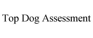 TOP DOG ASSESSMENT Trademark Image