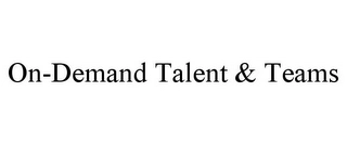 ON-DEMAND TALENT & TEAMS Trademark Image