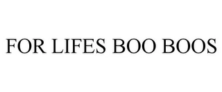 FOR LIFES BOO BOOS Trademark Image