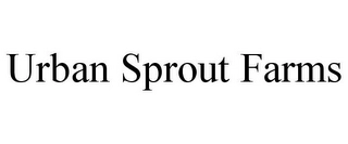 URBAN SPROUT FARMS Trademark Image