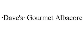 ·DAVE'S· GOURMET ALBACORE Trademark Image