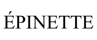 ÉPINETTE Trademark Image