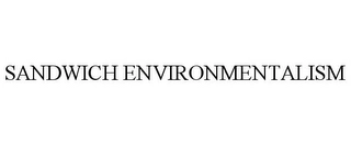 SANDWICH ENVIRONMENTALISM Trademark Image
