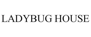 LADYBUG HOUSE Trademark Image