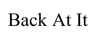 BACK AT IT Trademark Image