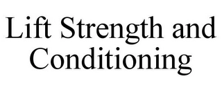 LIFT STRENGTH AND CONDITIONING Trademark Image