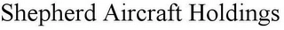 SHEPHERD AIRCRAFT HOLDINGS Trademark Image