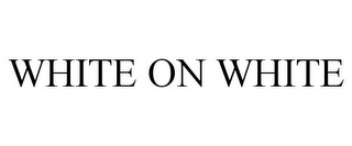 WHITE ON WHITE Trademark Image