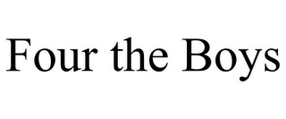 FOUR THE BOYS Trademark Image
