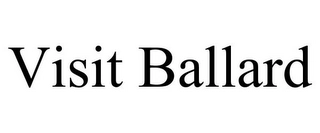VISIT BALLARD Trademark Image