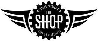 THE SHOP BUILDING PASSION FOR CARS & MOTORCYCLES Trademark Image