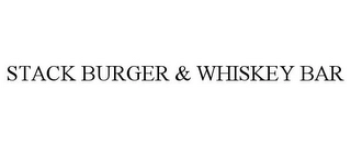 STACK BURGER & WHISKEY BAR Trademark Image