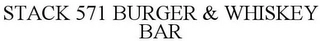STACK 571 BURGER & WHISKEY BAR Trademark Image