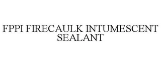 FPPI FIRECAULK INTUMESCENT SEALANT Trademark Image