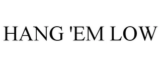 HANG 'EM LOW Trademark Image