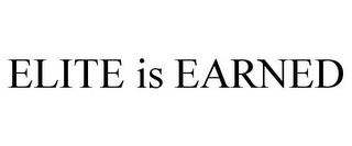 ELITE IS EARNED Trademark Image