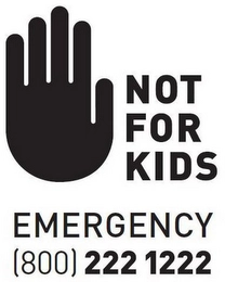 NOT FOR KIDS EMERGENCY (800) 222 1222 Trademark Image