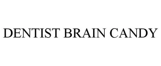 DENTIST BRAIN CANDY Trademark Image