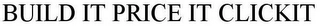 BUILD IT PRICE IT CLICKIT Trademark Image