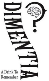 DIMENTIA A DRINK TO REMEMBER Trademark Image