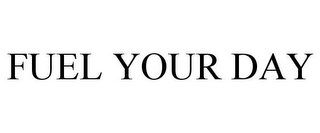 FUEL YOUR DAY Trademark Image