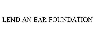 LEND AN EAR FOUNDATION Trademark Image