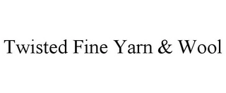 TWISTED FINE YARN & WOOL Trademark Image