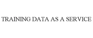 TRAINING DATA AS A SERVICE Trademark Image