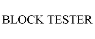 BLOCK TESTER Trademark Image