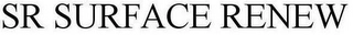 SR SURFACE RENEW Trademark Image