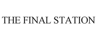 THE FINAL STATION Trademark Image