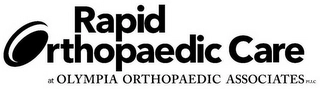RAPID ORTHOPAEDIC CARE AT OLYMPIA ORTHOPAEDIC ASSOCIATES PLLC Trademark Image