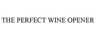 THE PERFECT WINE OPENER Trademark Image
