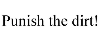 PUNISH THE DIRT! Trademark Image