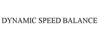 DYNAMIC SPEED BALANCE Trademark Image