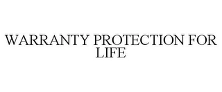 WARRANTY PROTECTION FOR LIFE Trademark Image