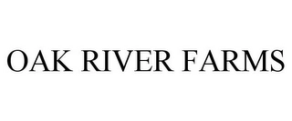 OAK RIVER FARMS Trademark Image