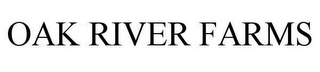 OAK RIVER FARMS Trademark Image