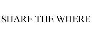 SHARE THE WHERE Trademark Image