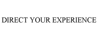 DIRECT YOUR EXPERIENCE Trademark Image