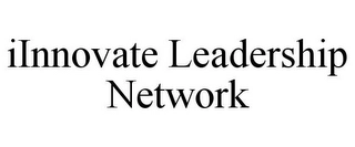 IINNOVATE LEADERSHIP NETWORK Trademark Image