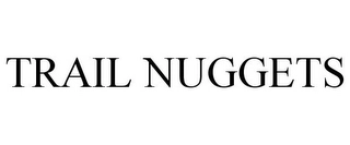 TRAIL NUGGETS Trademark Image