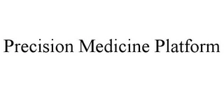 PRECISION MEDICINE PLATFORM Trademark Image