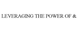 LEVERAGING THE POWER OF & Trademark Image