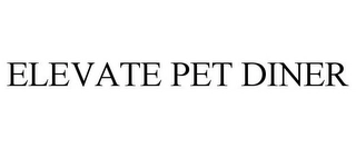 ELEVATE PET DINER Trademark Image
