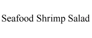 SEAFOOD SHRIMP SALAD Trademark Image