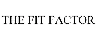 THE FIT FACTOR Trademark Image