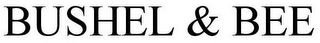 BUSHEL & BEE Trademark Image